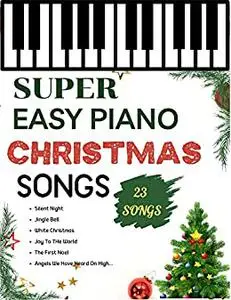 Super Easy Piano Christmas Songs: 23 Favorite Christmas Songs