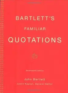Bartlett's Familiar Quotations: A Collection of Passages, Phrases, and Proverbs (Repost)
