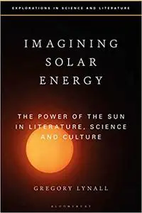 Imagining Solar Energy: The Power of the Sun in Literature, Science and Culture