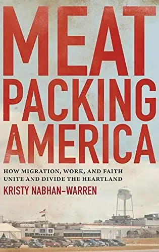 Meatpacking America: How Migration, Work, and Faith Unite and Divide the Heartland