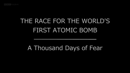 Race for The World's First Atomic Bomb: A Thousand Days of Fear (2015)