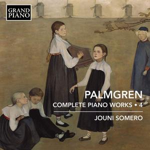 Jouni Somero - Selim Palmgren: Complete Piano Works, Vol.4 (2022)