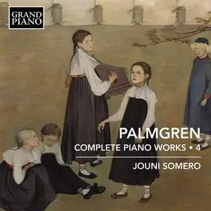 Jouni Somero - Selim Palmgren: Complete Piano Works, Vol.4 (2022)