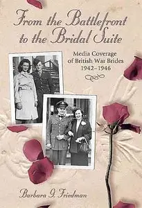 From the Battlefront to the Bridal Suite: Media Coverage of British War Brides.