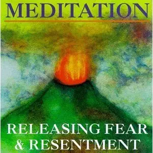 Meditation: Releasing Fear & Resentment