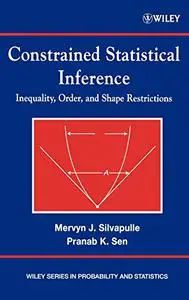 Constrained Statistical Inference: Inequality, Order, and Shape Restrictions