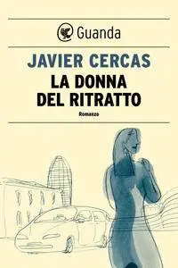 Javier Cercas - La donna del ritratto