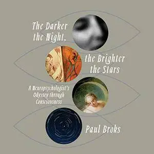 The Darker the Night, the Brighter the Stars: A Neuropsychologist's Odyssey Through Consciousness [Audiobook]