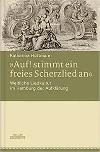 »Auf! stimmt ein freies Scherzlied an«. Weltliche Liedkultur im Hamburg der Aufklärung (Repost)