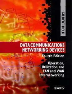 Data Communications Networking Devices: Operation, Utilization and LAN and WAN Internetworking, Fourth Edition