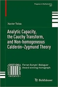 Analytic Capacity, the Cauchy Transform, and Non-homogeneous Calderón–Zygmund Theory (Repost)