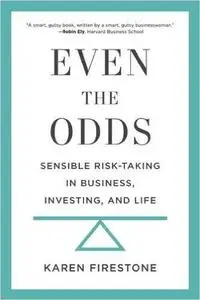 Even the Odds: Sensible Risk-Taking in Business, Investing, and Life (Repost)