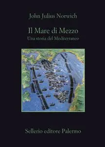 John Julius Norwich - Il Mare di Mezzo. Una storia del Mediterraneo