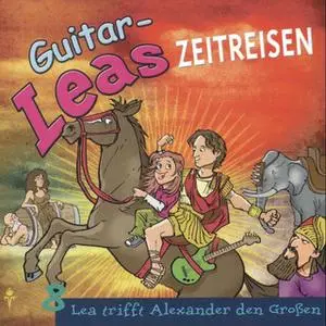 «Guitar-Leas Zeitreisen - Teil 8: Lea trifft Alexander den Großen» by Step Laube