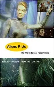 Aliens R Us: The Other in Science Fiction Cinema