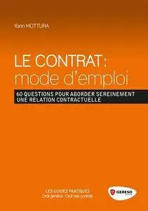 Yann Mottura, "Le contrat : mode d'emploi : 60 questions pour aborder sereinement une relation contractuelle"