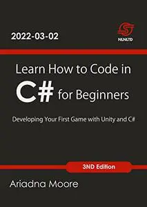 Learn How to Code in C# for Beginners : Developing Your First Game with Unity and C#
