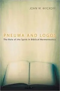 Pneuma and Logos: The Role of the Spirit in Biblical Hermeneutics