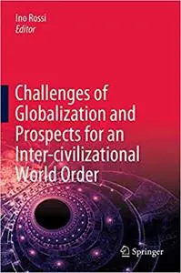 Challenges of Globalization and Prospects for an Inter-civilizational World Order: Theories, Processes and Perspectives