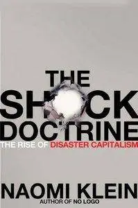 Naomi Klein - The Shock Doctrine: The Rise of Disaster Capitalism [Repost]