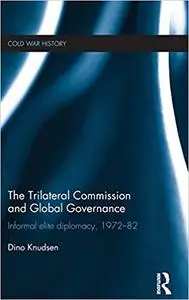 The Trilateral Commission and Global Governance: Informal Elite Diplomacy, 1972-82