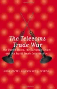 The Telecoms Trade War: The United States, the European Union and the World Trade Organization
