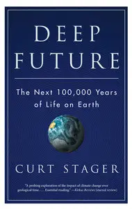 Deep Future: The Next 100,000 Years of Life on Earth