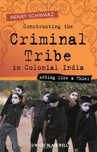 Constructing the Criminal Tribe in Colonial India: Acting Like a Thief