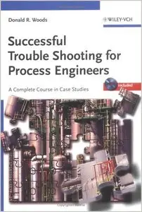 Successful Trouble Shooting for Process Engineers: A Complete Course in Case Studies by Donald R. Woods (Repost)