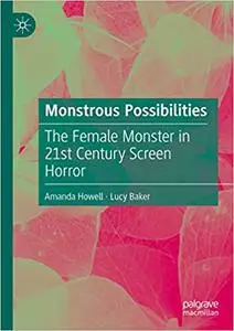 Monstrous Possibilities: The Female Monster in 21st Century Screen Horror