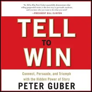 Tell to Win: Connect, Persuade, and Triumph with the Hidden Power of Story [repost]