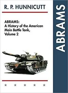 Abrams: A History of the American Main Battle Tank, Vol. 2