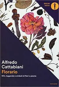 Alfredo Cattabiani - Florario. Miti, leggende e simboli di fiori e piante