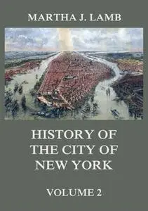 «History of the City of New York, Volume 2» by Martha J. Lamb