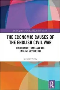 The Economic Causes of the English Civil War: Freedom of Trade and the English Revolution