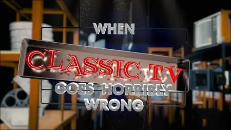 Ch5. - When Classic TV Goes Horribly Wrong (2020)