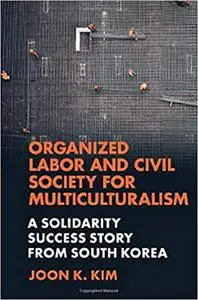 Organized Labor and Civil Society for Multiculturalism:A Solidarity Success Story from South Korea