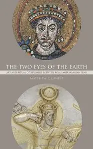 The Two Eyes of the Earth: Art and Ritual of Kingship between Rome and Sasanian Iran 