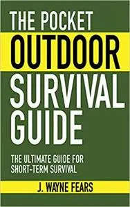 The Pocket Outdoor Survival Guide: The Ultimate Guide for Short-Term Survival (Skyhorse Pocket Guides)