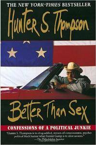 Better Than Sex: Confessions of a Political Junkie (Repost)