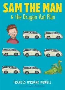 «Sam the Man & the Dragon Van Plan» by Frances O’Roark Dowell