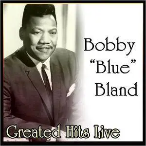 Bobby "Blue" Bland - Greated Hits Live (2012)