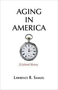Aging in America: A Cultural History