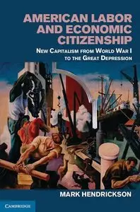 American Labor and Economic Citizenship: New Capitalism from World War I to the Great Depression (repost)