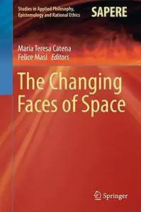 The Changing Faces of Space (Studies in Applied Philosophy, Epistemology and Rational Ethics) [Repost]