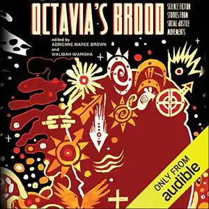 Octavia's Brood: Science Fiction Stories from Social Justice Movements [Audiobook]