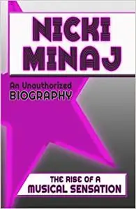 Nicki Minaj: An Unauthorized Biography