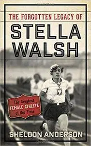 The Forgotten Legacy of Stella Walsh: The Greatest Female Athlete of Her Time