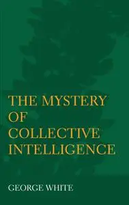 The Mystery of Collective Intelligence