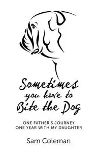 «Sometimes You Have to Bite the Dog» by Sam Coleman